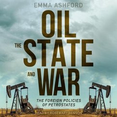 Oil, the State, and War: The Foreign Policies of Petrostates - Ashford, Emma