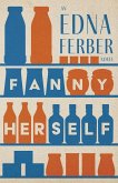 Fanny Herself - An Edna Ferber Novel;With an Introduction by Rogers Dickinson