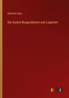 Die Austro-Burgundionen und Logionen