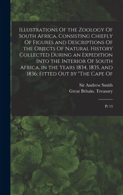 Illustrations Of the Zoology Of South Africa, Consisting Chiefly Of Figures and Descriptions Of the Objects Of Natural History Collected During an Exp - Smith, Andrew