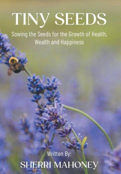Tiny Seeds: Sowing the Seeds for the Growth of Health, Wealth and Happiness - Mahoney, Sherri