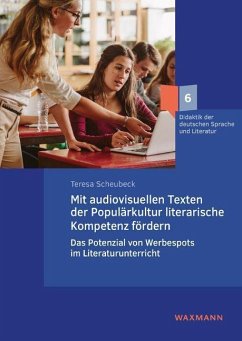 Mit audiovisuellen Texten der Populärkultur literarische Kompetenz fördern - Scheubeck, Teresa