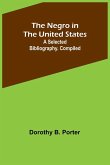The Negro in the United States; a selected bibliography. Compiled