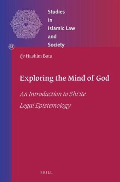 Exploring the Mind of God: An Introduction to Shiʿite Legal Epistemology - Bata, Hashim