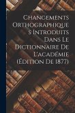 Changements Orthographiques Introduits Dans Le Dictionnaire De L'académie (Édition De 1877)