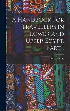 A Handbook for Travellers in Lower and Upper Egypt, Part 1 - Murray, John