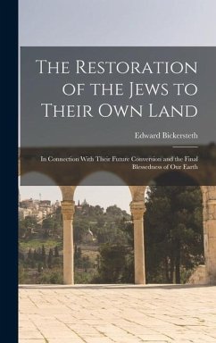 The Restoration of the Jews to Their Own Land - Bickersteth, Edward