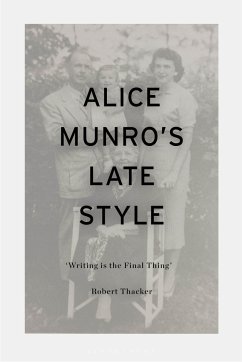 Alice Munro's Late Style: 'Writing Is the Final Thing' - Thacker, Robert