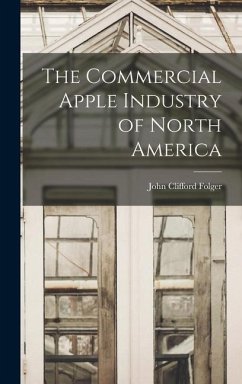 The Commercial Apple Industry of North America - Folger, John Clifford