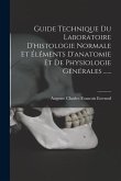 Guide Technique Du Laboratoire D'histologie Normale Et Éléments D'anatomie Et De Physiologie Générales ......