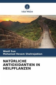 NATÜRLICHE ANTIOXIDANTIEN IN HEILPFLANZEN - Sun, Wenli;Shahrajabian, Mohamad Hesam