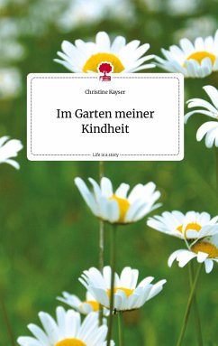 Im Garten meiner Kindheit. Life is a Story - story.one - Kayser, Christine