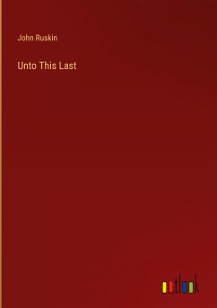 Unto This Last - Ruskin, John