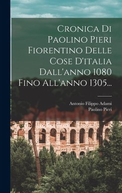 Cover Cronica Di Paolino Pieri Fiorentino Delle Cose D'italia Dall'anno 1080 Fino All'anno 1305...