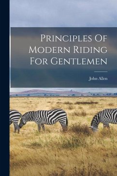 Principles Of Modern Riding For Gentlemen - John, Allen