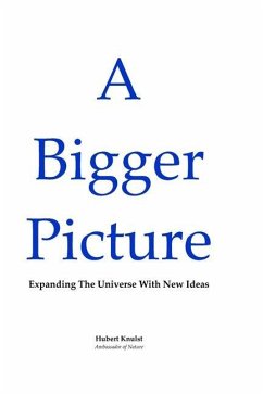 A Bigger Picture: Expanding The Universe With New Ideas - Knulst, Hubert