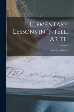 Elementary Lessons in Intell. Arith - Robinson, James