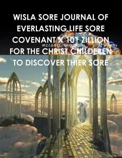 Wisla Sore Journal of Everlasting Life Sore Covenant X 101 Zillion for the Christ Childeren to Discover Thier Sore - Taylor, Michael; Wisla