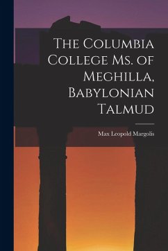 The Columbia College Ms. of Meghilla, Babylonian Talmud - Margolis, Max Leopold