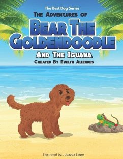 The Adventures of Bear the Goldendoodle: And the Iguana - Allendes, Evelyn