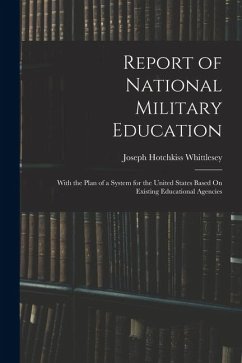 Cover Report of National Military Education: With the Plan of a System for the United States Based On Existing Educational Agencies