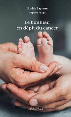 Le bonheur en dépit du cancer - Lapierre, Sophie; Pallage, Stéphane