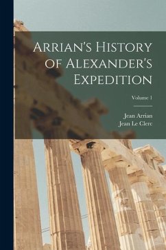 Arrian's History of Alexander's Expedition; Volume 1 - Le Clerc, Jean; Arrian, Jean