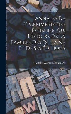 Cover Annales De L'imprimerie Des Estienne, Ou, Histoire De La Famille Des Estienne Et De Ses Éditions