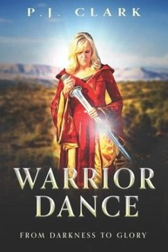 Warrior Dance: From Darkness to Glory - Clark, P. J.