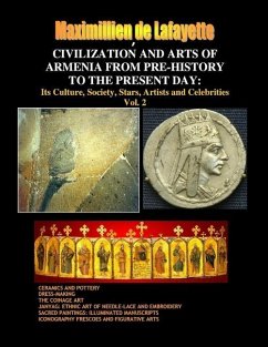 Civilization and Arts of Armenia from Pre-History to the Present Day - De Lafayette, Maximillien