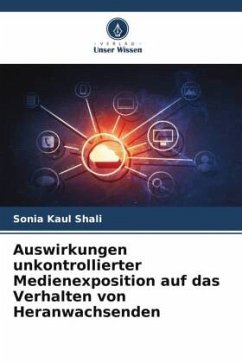 Auswirkungen unkontrollierter Medienexposition auf das Verhalten von Heranwachsenden - Shali, Sonia Kaul