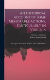 An Historical Account of Some Memorable Actions, Particularly in Virginia