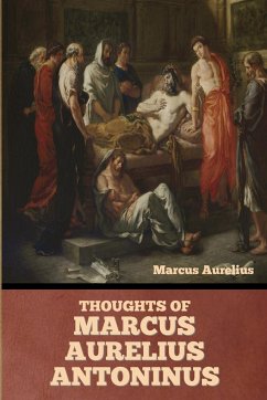 Thoughts of Marcus Aurelius Antoninus - Aurelius, Marcus