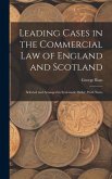 Leading Cases in the Commercial law of England and Scotland: Selected and Arranged in Systematic Order, With Notes