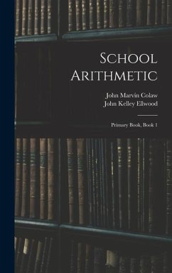 School Arithmetic: Primary Book, Book 1 - Colaw, John Marvin; Ellwood, John Kelley