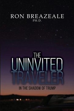 The Uninvited Traveler: In the Shadow of Trump - Breazeale, Ron