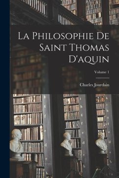 La Philosophie De Saint Thomas D'aquin; Volume 1 - Jourdain, Charles