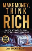 Make Money, Think Rich: How to Use Behavioral Finance Principles to Become Rich