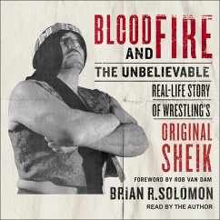 Blood and Fire: The Unbelievable Real-Life Story of Wrestling's Original Sheik - Solomon, Brian R.