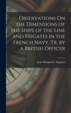 Observations On the Dimensions of the Ships of the Line and Frigates in the French Navy, Tr. by a British Officer - Tupinier, Jean Marguerite