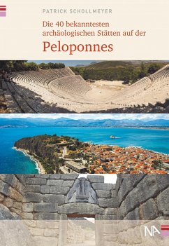 Die 40 bekanntesten archäologischen Stätten auf der Peloponnes - Schollmeyer, Patrick