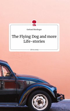 The Flying Dog and more Life-stories. Life is a Story - story.one - Kisslinger, Gerhard