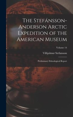 The Stefánsson-Anderson Arctic Expedition of the American Museum - Stefansson, Vilhjalmur