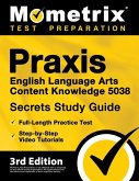 Praxis English Language Arts Content Knowledge 5038 Secrets Study Guide - Full-Length Practice Test, Step-By-Step Video Tutorials
