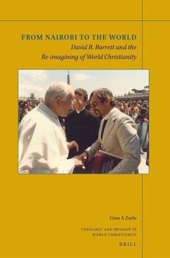 From Nairobi to the World: David B. Barrett and the Re-Imagining of World Christianity - Zurlo, Gina A