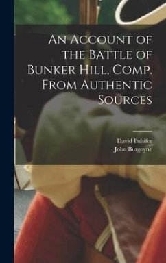 An Account of the Battle of Bunker Hill, Comp. From Authentic Sources - Burgoyne, John; Pulsifer, David