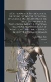 A Dictionary of Psychological Medicine Giving the Definition, Etymology and Synonyms of the Terms Used in Medical Psychology, With the Symptoms, Treatment, and Pathology of Insanity and the law of Lunacy in Great Britain and Ireland A Dictionary of Psychological Medicine Giving the Definition, Etymology and Synonyms of the Terms Used in Medical Psychology, With the Symptoms, Treatment, and Pathology of Insanity and the law of Lunacy in Great Britain and Ireland