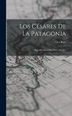 Los Césares De La Patagonia: (leyenda Áurea Del Nuevo Mundo)
