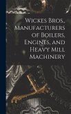 Wickes Bros., Manufacturers of Boilers, Engines, and Heavy Mill Machinery
