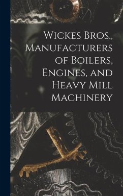 Wickes Bros., Manufacturers of Boilers, Engines, and Heavy Mill Machinery - Anonymous